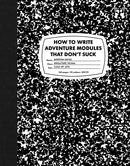 How To Write Adventure Modules That Don't Suck (Used)
